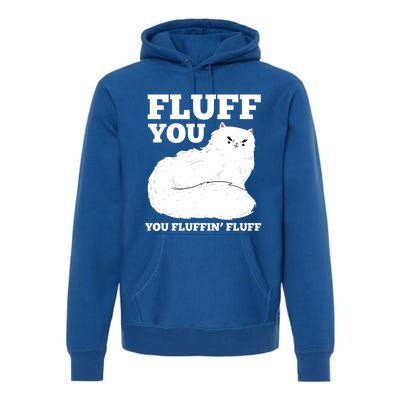 Fluff You You Fluffin' Fluff Cat Lover Gift Premium Hoodie