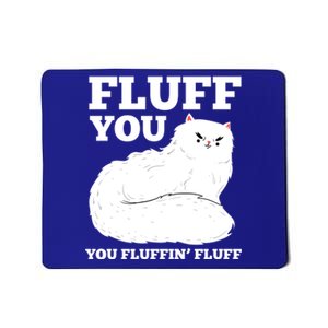 Fluff You You Fluffin' Fluff Cat Lover Gift Mousepad