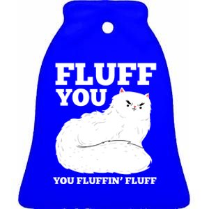 Fluff You You Fluffin' Fluff Cat Lover Gift Ceramic Bell Ornament