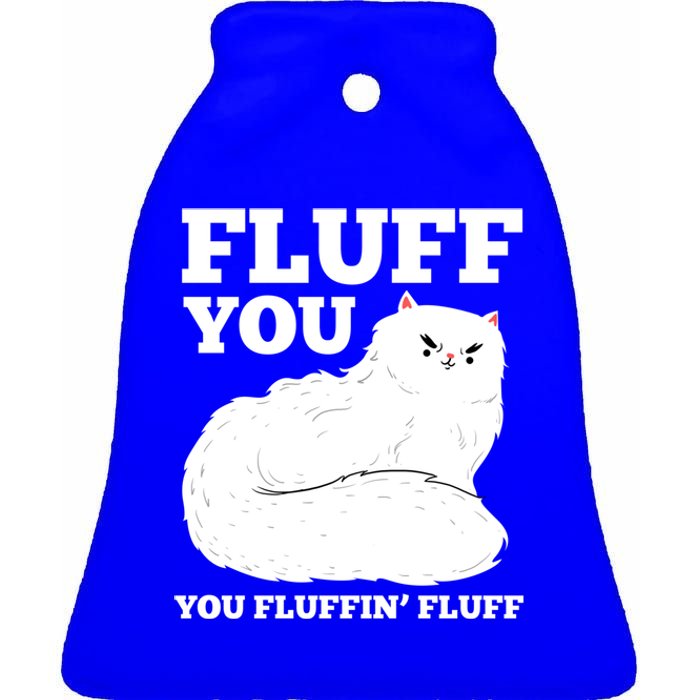 Fluff You You Fluffin' Fluff Cat Lover Gift Ceramic Bell Ornament