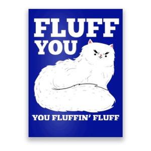 Fluff You You Fluffin' Fluff Cat Lover Gift Poster