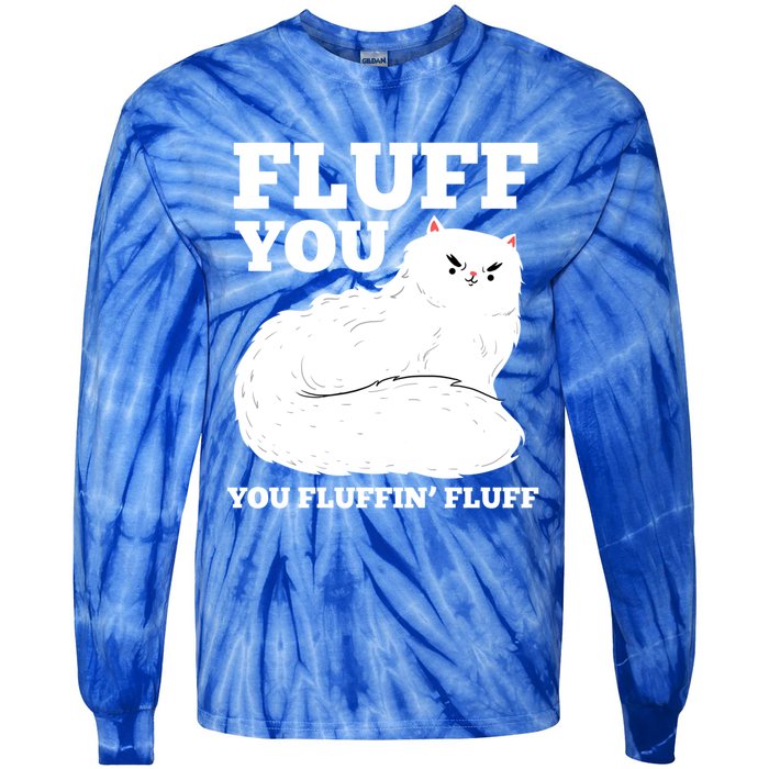 Fluff You You Fluffin' Fluff Cat Lover Gift Tie-Dye Long Sleeve Shirt