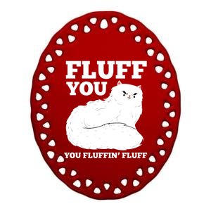 Fluff You You Fluffin' Fluff Cat Lover Gift Ceramic Oval Ornament