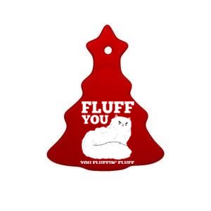 Fluff You You Fluffin' Fluff Cat Lover Gift Ceramic Tree Ornament