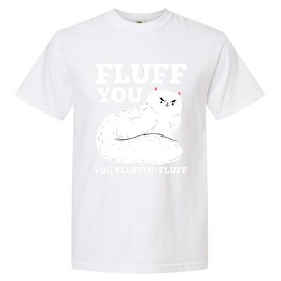 Fluff You You Fluffin' Fluff Cat Lover Gift Garment-Dyed Heavyweight T-Shirt