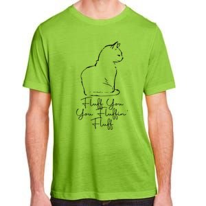 Fluff You You Fluffin' Fluff Cat Owner Kitten Funny Gift Adult ChromaSoft Performance T-Shirt