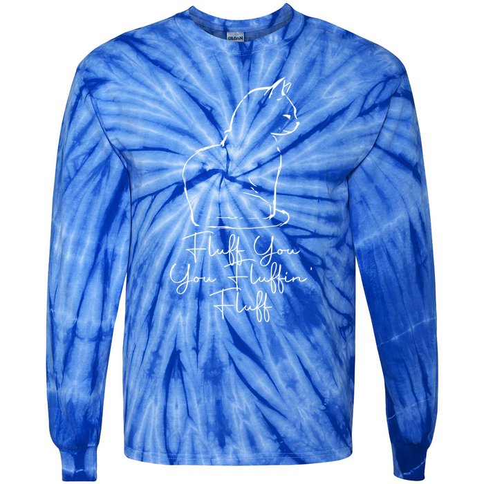 Fluff You You Fluffin' Fluff Cat Owner Kitten Funny Gift Tie-Dye Long Sleeve Shirt