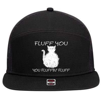 Fluff You You Fluffin' Fluff Cute Funny Sarcastic Kitty Cat Gift 7 Panel Mesh Trucker Snapback Hat