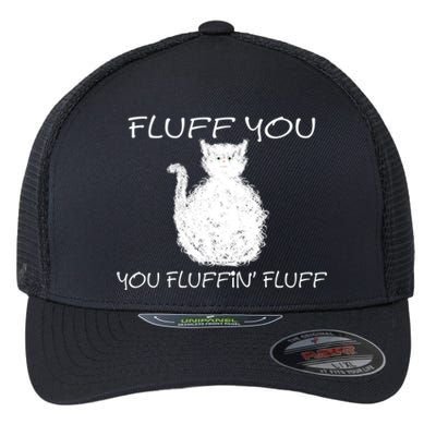 Fluff You You Fluffin' Fluff Cute Funny Sarcastic Kitty Cat Gift Flexfit Unipanel Trucker Cap