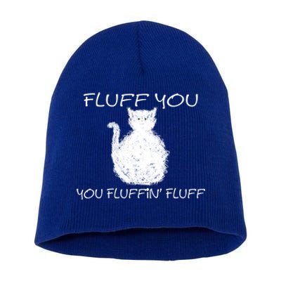 Fluff You You Fluffin' Fluff Cute Funny Sarcastic Kitty Cat Gift Short Acrylic Beanie