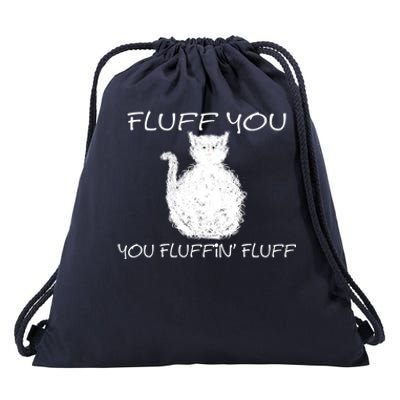 Fluff You You Fluffin' Fluff Cute Funny Sarcastic Kitty Cat Gift Drawstring Bag