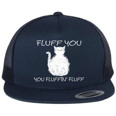 Fluff You You Fluffin' Fluff Cute Funny Sarcastic Kitty Cat Gift Flat Bill Trucker Hat