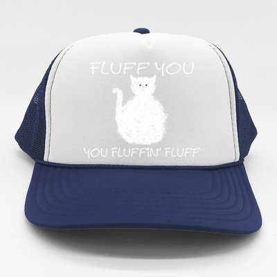 Fluff You You Fluffin' Fluff Cute Funny Sarcastic Kitty Cat Gift Trucker Hat