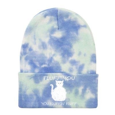 Fluff You You Fluffin' Fluff Cute Funny Sarcastic Kitty Cat Gift Tie Dye 12in Knit Beanie