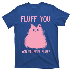 Fluff You You Fluffin' Fluff Cute Kitty Cat Love Meowtallica Gift T-Shirt