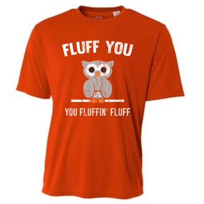 Fluff You You Fluffin' Fluff Cute Owl Distressed Gift Cooling Performance Crew T-Shirt