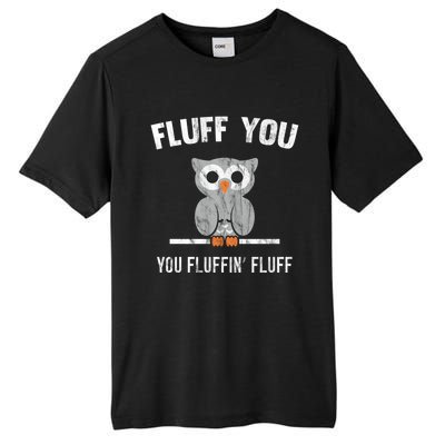 Fluff You You Fluffin' Fluff Cute Owl Distressed Gift Tall Fusion ChromaSoft Performance T-Shirt