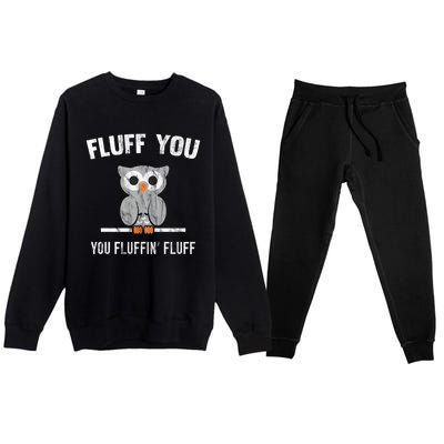 Fluff You You Fluffin' Fluff Cute Owl Distressed Gift Premium Crewneck Sweatsuit Set