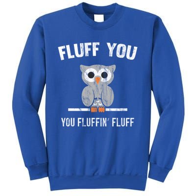 Fluff You You Fluffin' Fluff Cute Owl Distressed Gift Sweatshirt