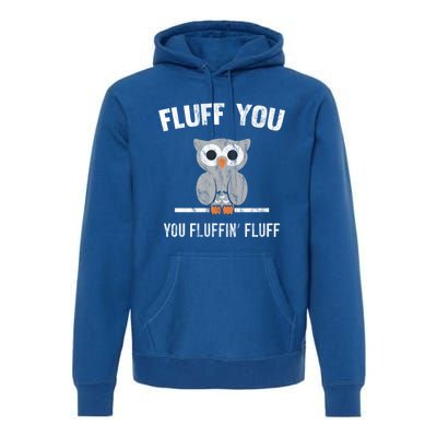 Fluff You You Fluffin' Fluff Cute Owl Distressed Gift Premium Hoodie