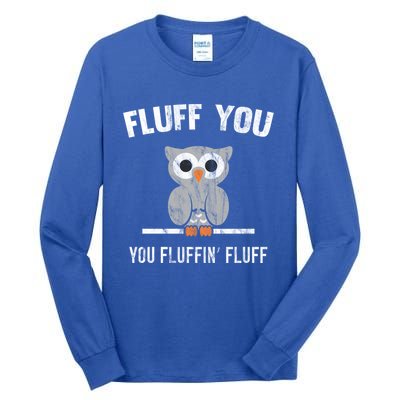 Fluff You You Fluffin' Fluff Cute Owl Distressed Gift Tall Long Sleeve T-Shirt