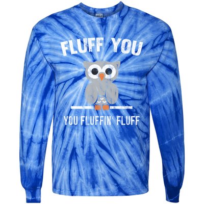 Fluff You You Fluffin' Fluff Cute Owl Distressed Gift Tie-Dye Long Sleeve Shirt