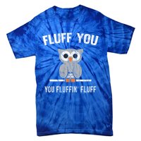 Fluff You You Fluffin' Fluff Cute Owl Distressed Gift Tie-Dye T-Shirt