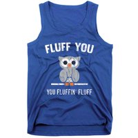 Fluff You You Fluffin' Fluff Cute Owl Distressed Gift Tank Top