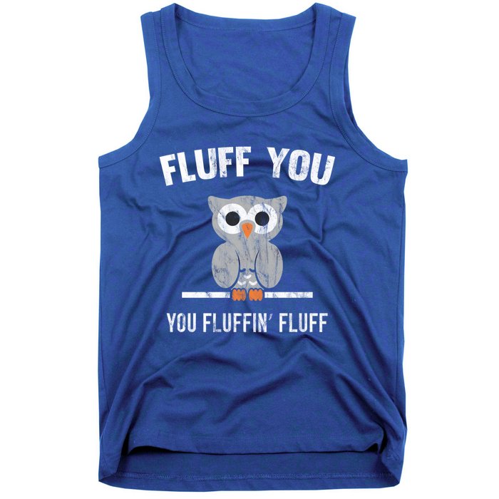 Fluff You You Fluffin' Fluff Cute Owl Distressed Gift Tank Top