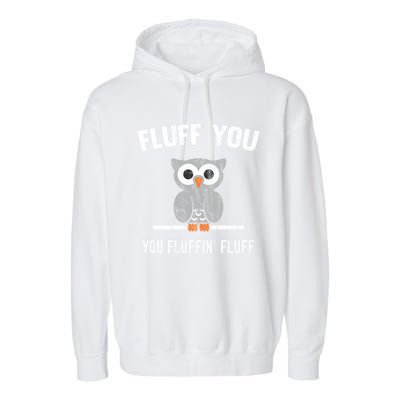 Fluff You You Fluffin' Fluff Cute Owl Distressed Gift Garment-Dyed Fleece Hoodie