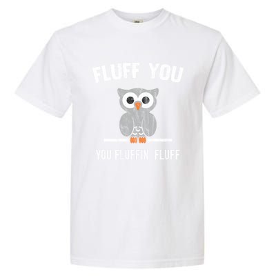 Fluff You You Fluffin' Fluff Cute Owl Distressed Gift Garment-Dyed Heavyweight T-Shirt