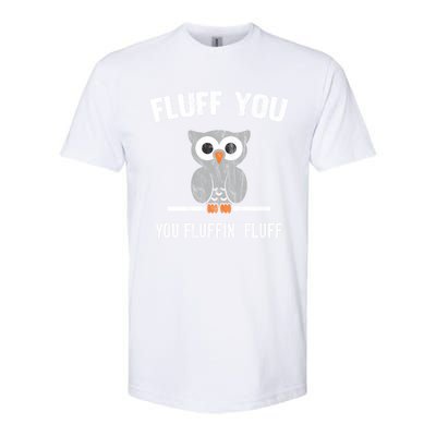 Fluff You You Fluffin' Fluff Cute Owl Distressed Gift Softstyle® CVC T-Shirt