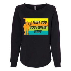 Fluff You You Fluffin' Fluff Funny Cat Kitten Gift Womens California Wash Sweatshirt