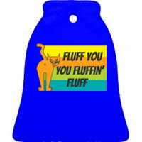 Fluff You You Fluffin' Fluff Funny Cat Kitten Gift Ceramic Bell Ornament