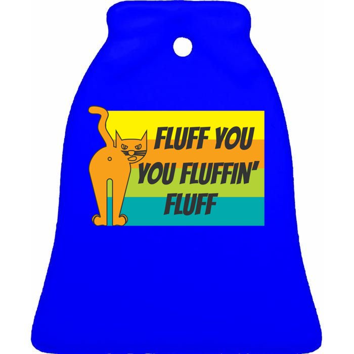 Fluff You You Fluffin' Fluff Funny Cat Kitten Gift Ceramic Bell Ornament