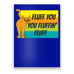 Fluff You You Fluffin' Fluff Funny Cat Kitten Gift Poster