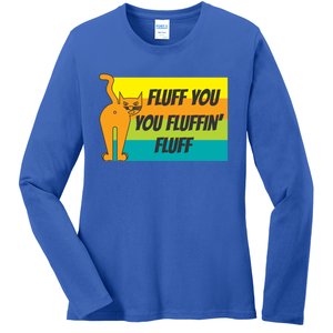 Fluff You You Fluffin' Fluff Funny Cat Kitten Gift Ladies Long Sleeve Shirt