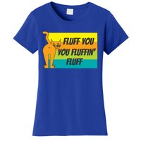 Fluff You You Fluffin' Fluff Funny Cat Kitten Gift Women's T-Shirt