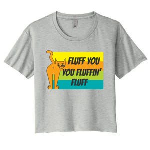 Fluff You You Fluffin' Fluff Funny Cat Kitten Gift Women's Crop Top Tee