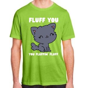 Fluff You You Fluffin' Fluff Funny Cat Kitten Lover Funny Gift Adult ChromaSoft Performance T-Shirt