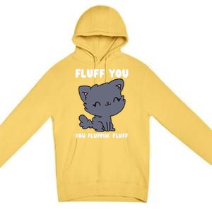 Fluff You You Fluffin' Fluff Funny Cat Kitten Lover Funny Gift Premium Pullover Hoodie