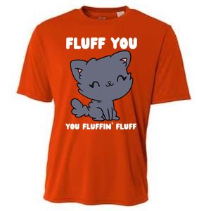 Fluff You You Fluffin' Fluff Funny Cat Kitten Lover Funny Gift Cooling Performance Crew T-Shirt