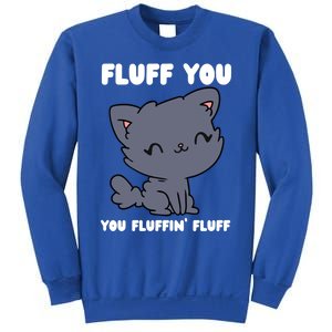 Fluff You You Fluffin' Fluff Funny Cat Kitten Lover Funny Gift Sweatshirt