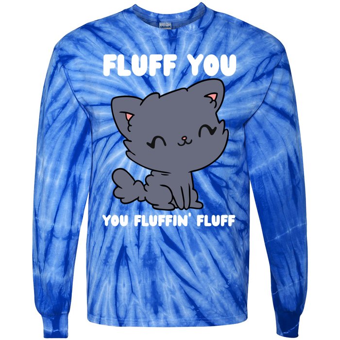 Fluff You You Fluffin' Fluff Funny Cat Kitten Lover Funny Gift Tie-Dye Long Sleeve Shirt