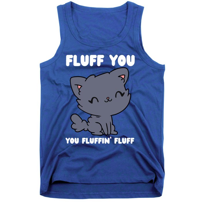 Fluff You You Fluffin' Fluff Funny Cat Kitten Lover Funny Gift Tank Top