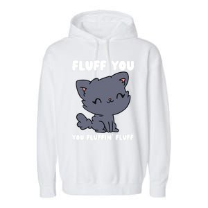 Fluff You You Fluffin' Fluff Funny Cat Kitten Lover Funny Gift Garment-Dyed Fleece Hoodie