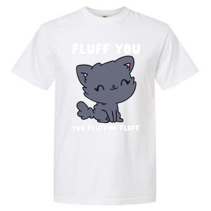 Fluff You You Fluffin' Fluff Funny Cat Kitten Lover Funny Gift Garment-Dyed Heavyweight T-Shirt