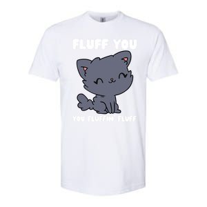 Fluff You You Fluffin' Fluff Funny Cat Kitten Lover Funny Gift Softstyle CVC T-Shirt