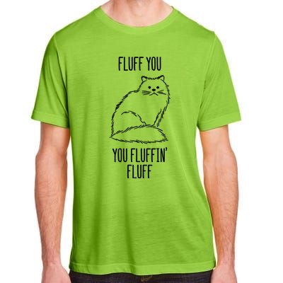 Fluff You You Fluffin' Fluff Funny Cat Kitten Lovers Gift Funny Gift Adult ChromaSoft Performance T-Shirt