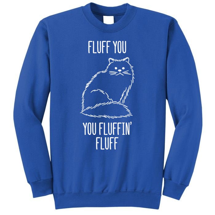 Fluff You You Fluffin' Fluff Funny Cat Kitten Lovers Gift Funny Gift Sweatshirt